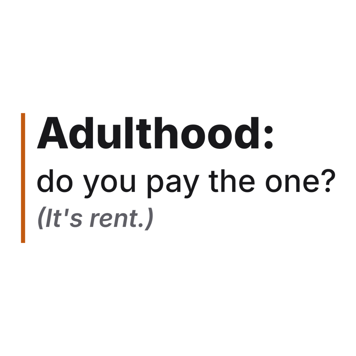 Adulthood: do you pay the one? (It's rent.) design
