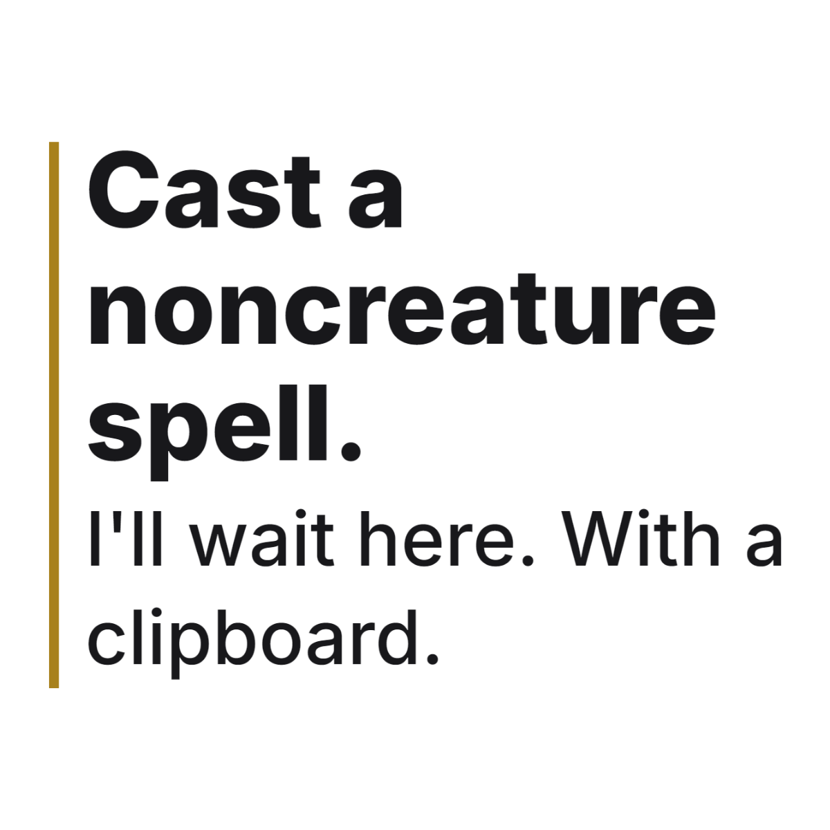 Cast a noncreature spell. I'll wait here. With a clipboard. design