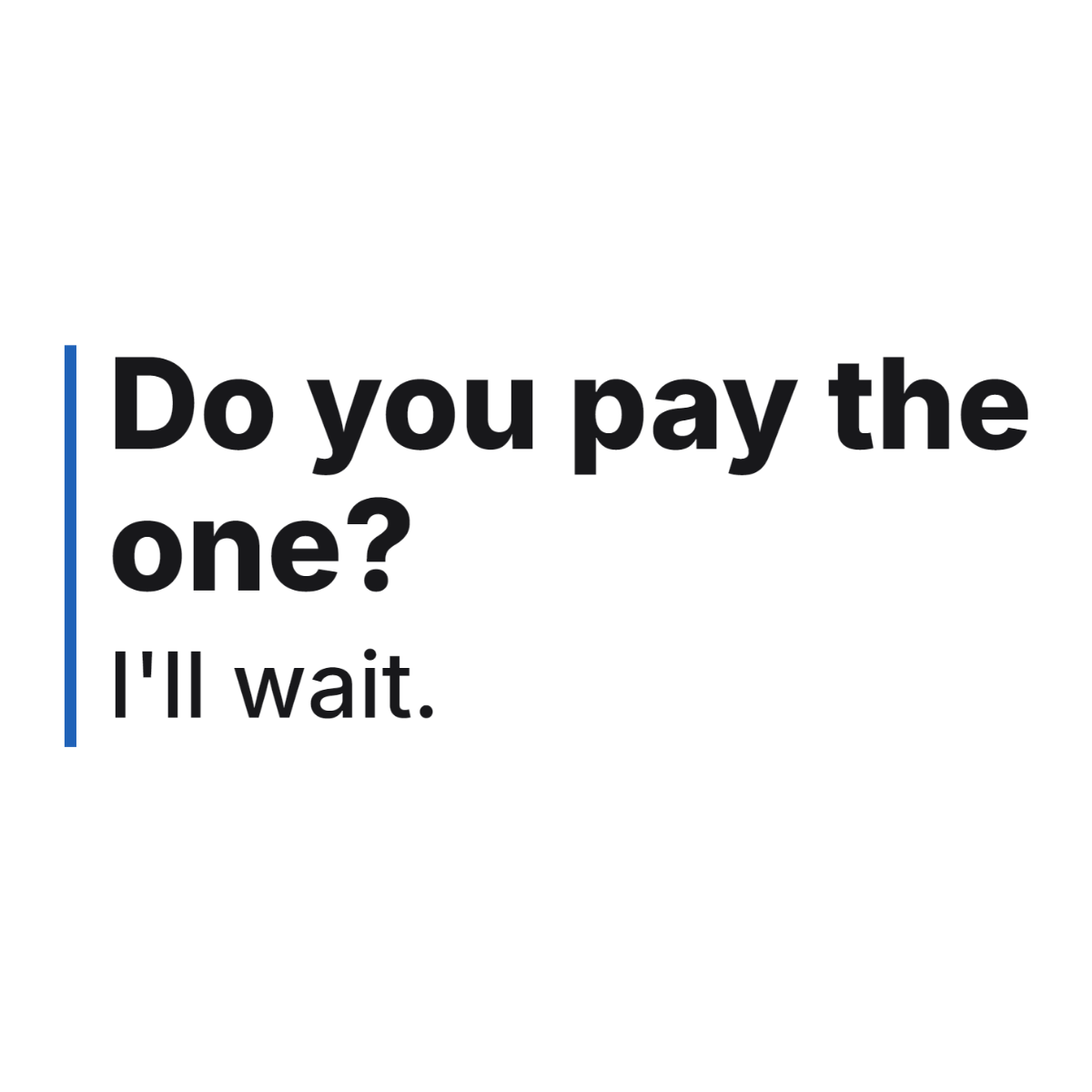Do you pay the one? I'll wait. design