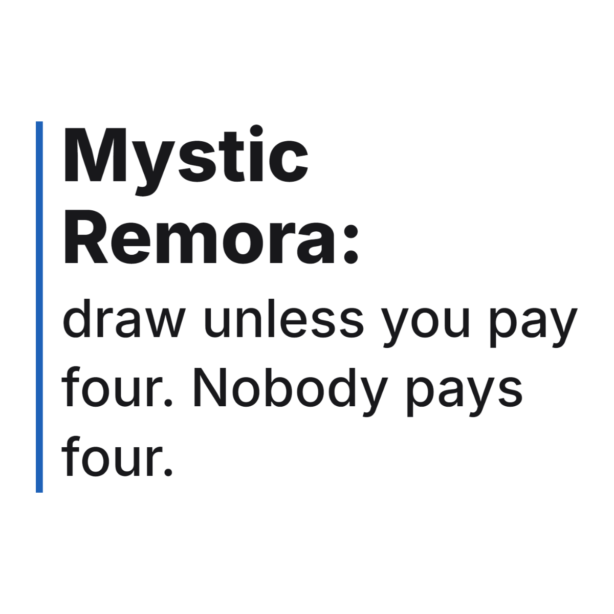Mystic Remora: draw unless you pay four. Nobody pays four. design