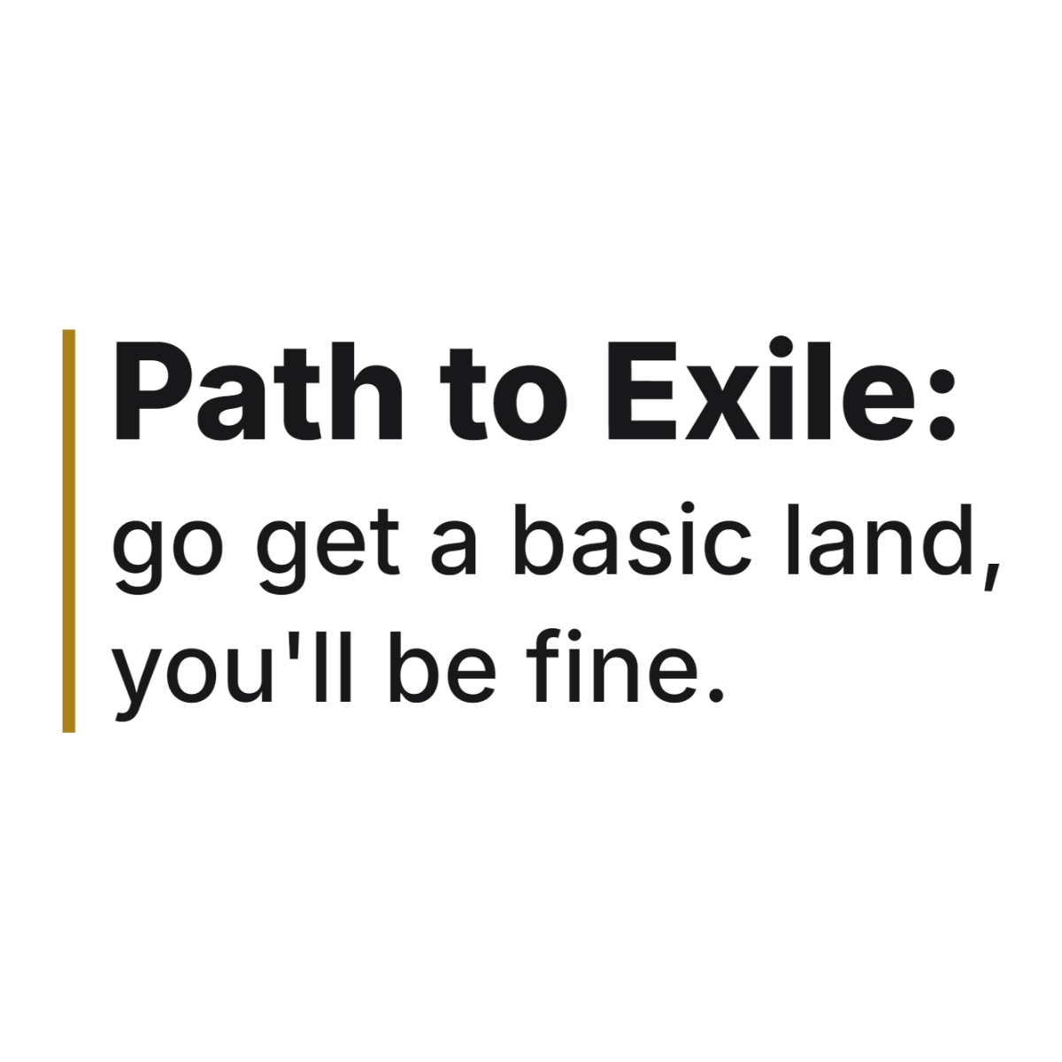 Path to Exile: go get a basic land, you'll be fine. design