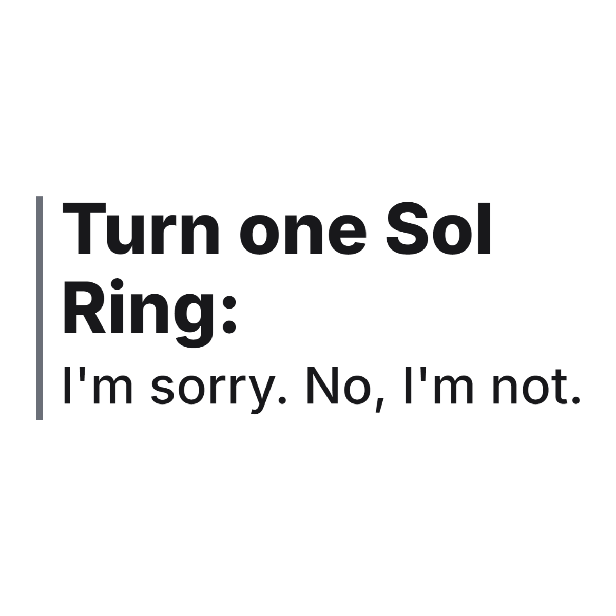Turn one Sol Ring: I'm sorry. No, I'm not. design