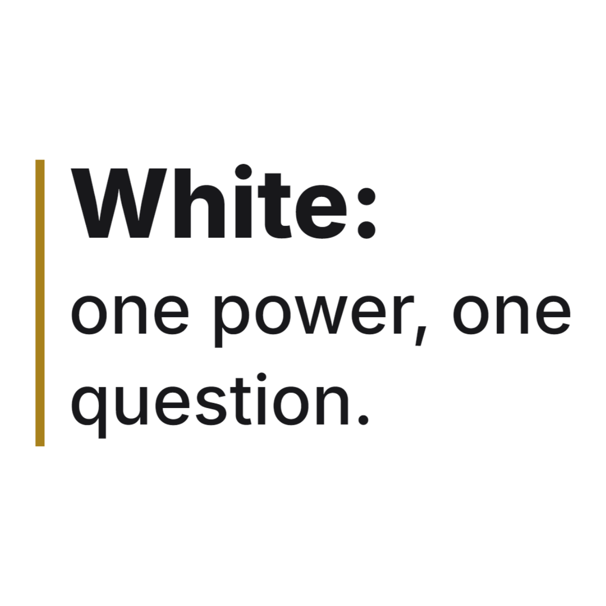 White: one power, one question. design